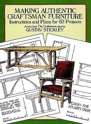 Making Authentic Craftsman Furniture: Instructions and Plans for 62 Projects Dover Publications