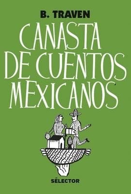 Canasta de cuentos mexicanos by Traven, B.