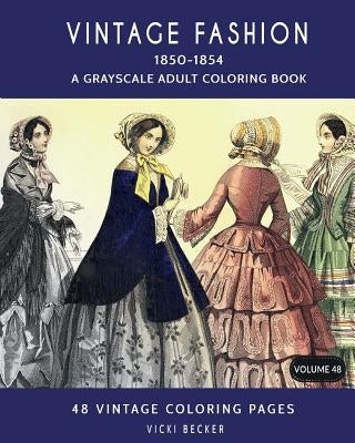 Vintage Fashion 1850-1854: A Grayscale Adult Coloring Book Paperback Createspace Independent Publishing Platform