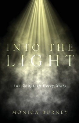 Into the Light: The Chaplain Gerry Story Paperback Gerry Burney