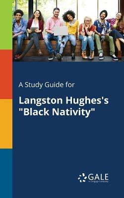 A Study Guide for Langston Hughes's "Black Nativity" Paperback Gale, Study Guides