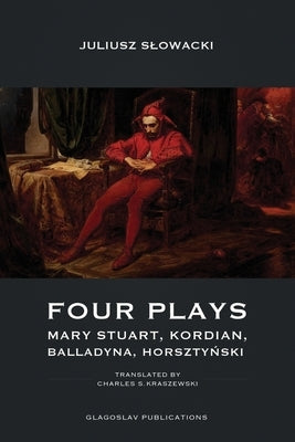 Four Plays: Mary Stuart, Kordian, Balladyna, Horszty&#324;ski Paperback Glagoslav Publications B.V.
