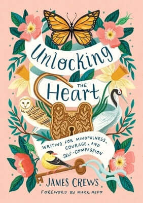 Unlocking the Heart: Writing for Mindfulness, Courage, and Self-Compassion Hardcover Mandala Publishing