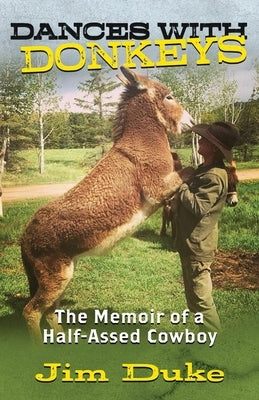 Dances with Donkeys: The Memoir of a Half-assed Cowboy Paperback Wildblue Press