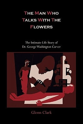 The Man Who Talks with the Flowers-The Intimate Life Story of Dr. George Washington Carver Paperback Martino Fine Books