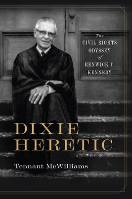 Dixie Heretic: The Civil Rights Odyssey of Renwick C. Kennedy Paperback University Alabama Press