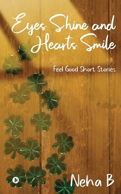 Eyes Shine and Hearts Smile: Feel Good Short Stories Paperback Notion Press