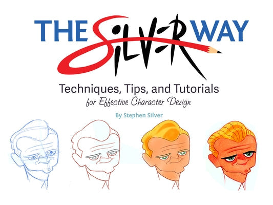 The Silver Way: Techniques, Tips, and Tutorials for Effective Character Design Paperback Design Studio Press