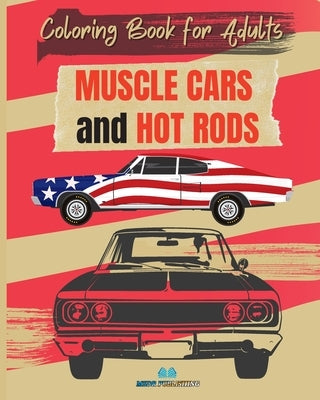 MUSCLE CARS and HOT RODS Coloring Book for Adults: The Best Classic and Vintage American Cars to Coloring for Adult Paperback Blurb