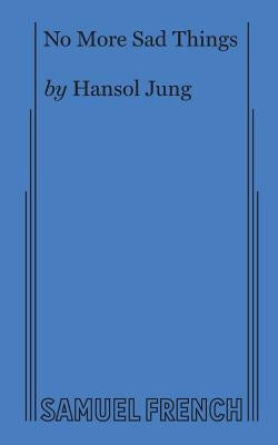 No More Sad Things Paperback Samuel French, Inc.
