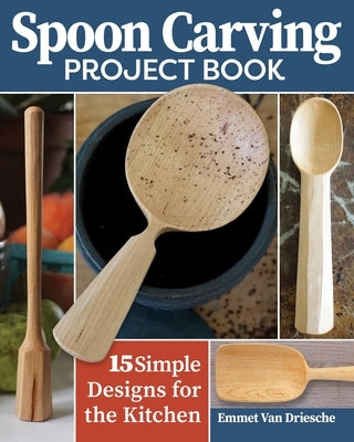 Spoon Carving Project Book: 15 Simple Designs for the Kitchen Paperback Fox Chapel Publishing