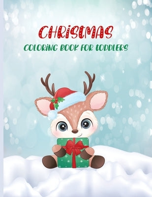 Christmas Coloring Book For Toddlers: Cute and Easy Christmas Holiday Coloring Pages for Kids Ages 1-4 Years old, Christmas Gift for Toddlers To Enjoy Paperback Independently Published