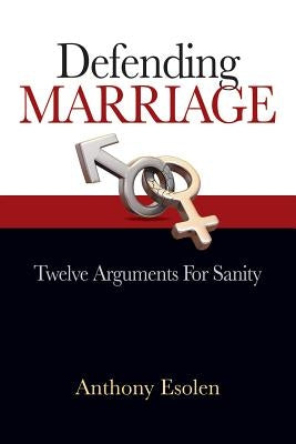 Defending Marriage: Twelve Arguments for Sanity Paperback Saint Benedict Press