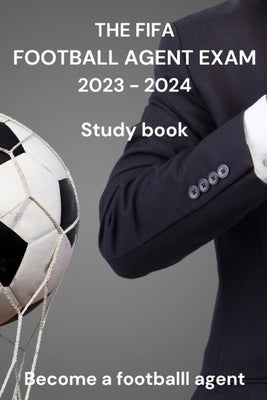 The FIFA Agent Exam 2023-2024: Study book Paperback Independently Published
