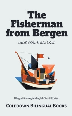 The Fisherman from Bergen and Other Stories: Bilingual Norwegian-English Short Stories Paperback Coledown Bilingual Books
