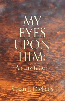 My Eyes Upon Him: An Invitation Bible Xulon Press