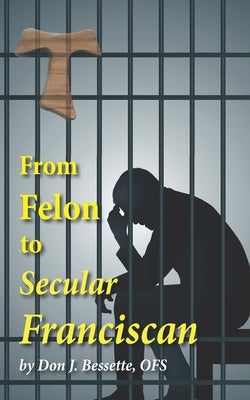 From Felon to Secular Franciscan Paperback Independently Published
