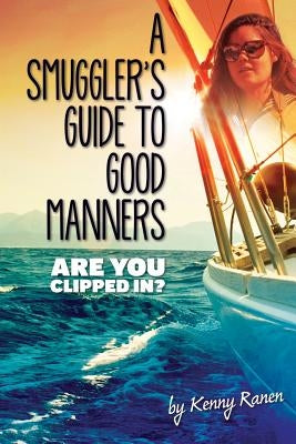 A Smuggler's Guide to Good Manners: A True Story Of Terrifying Seas, Double-Dealing, And Love Across Three Oceans Paperback No Cure No Pay