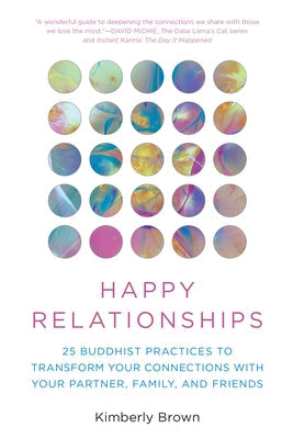 Happy Relationships: 25 Buddhist Practices to Transform Your Connections with Your Partner, Family, and Friends Paperback Prometheus Books