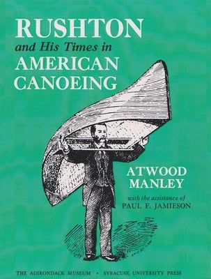 Rushton and His Times in American Canoeing Paperback Syracuse University Publications in Continuin