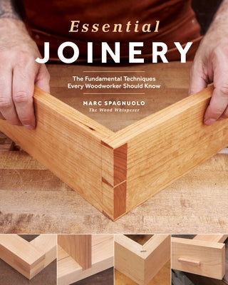 Essential Joinery: The Fundamental Techniques Every Woodworker Should Know Paperback Blue Hills Press