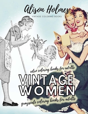 Vintage women grayscale coloring books for adults - retro coloring books for adults: Vintage household old time coloring book Paperback Color Me Vintage