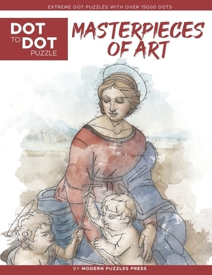 Masterpieces of Art - Dot to Dot Puzzle (Extreme Dot Puzzles with over 15000 dots): Extreme Dot to Dot Books for Adults by Modern Puzzles Press - Chal Paperback Independently Published