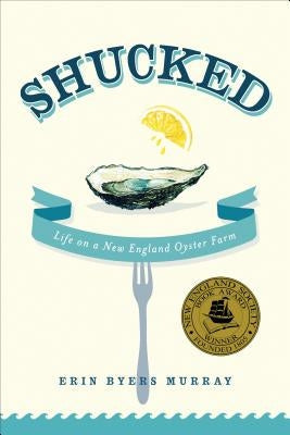 Shucked: Life on a New England Oyster Farm Paperback St. Martin's Griffin