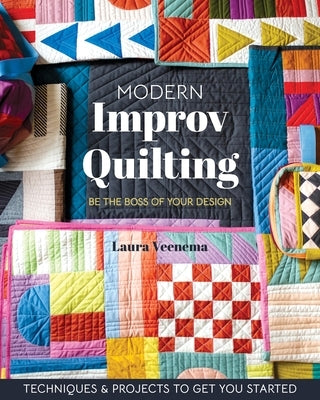 Modern Improv Quilting: Be the Boss of Your Design; Techniques & Projects to Get You Started Paperback C&T Publishing