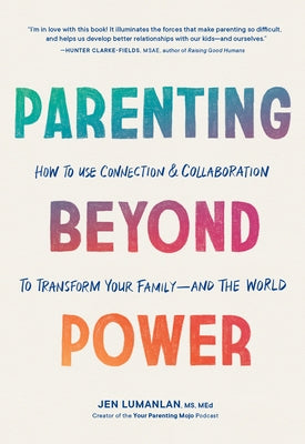 Parenting Beyond Power: How to Use Connection and Collaboration to Transform Your Family--And the World Paperback Sasquatch Books