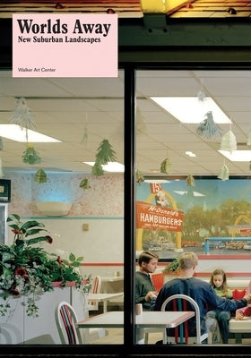 Worlds Away: New Suburban Landscapes Paperback Walker Art Center