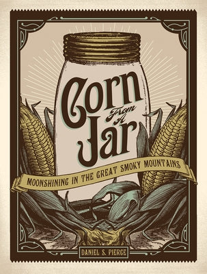 Corn from a Jar: Moonshining in the Great Smoky Mountains Paperback Great Smoky Mountains Association
