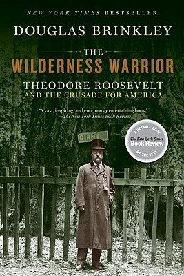 The Wilderness Warrior: Theodore Roosevelt and the Crusade for America Harper Perennial