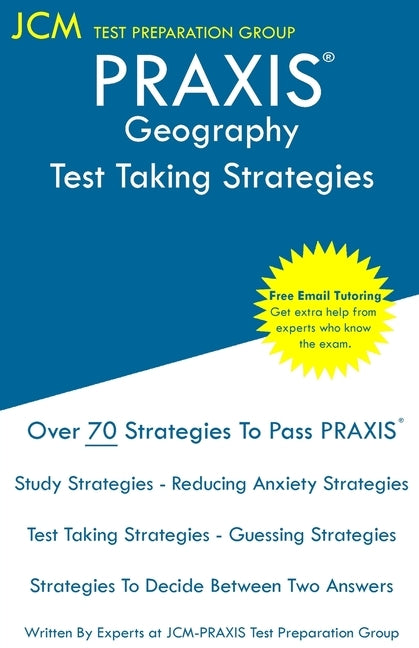 PRAXIS Geography - Test Taking Strategies: PRAXIS 5921 - Free Online Tutoring - New 2020 Edition - The latest strategies to pass your exam. Paperback Jcm Test Preparation Group