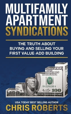 Multifamily Apartment Syndications: The Truth about Buying and Selling Your First Value-Add Building Paperback Leaders Press