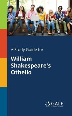 A Study Guide for William Shakespeare's Othello Paperback Gale, Study Guides