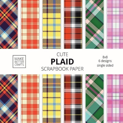 Cute Plaid Scrapbook Paper: 8x8 Plaid Background Designer Paper for Decorative Art, DIY Projects, Homemade Crafts, Cute Art Ideas For Any Crafting Paperback Make Better Crafts