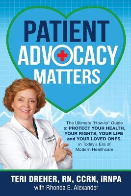 Patient Advocacy Matters: The Ultimate How-To Guide to Protect Your Health, Your Rights, Your Life and Your Loved Ones in Today's Era of Modern Paperback Nshore Publishing