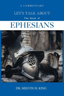 Let's Talk About the Book of Ephesians: A Commentary Bible Zyia Consulting: Book Writing & Publishing Co