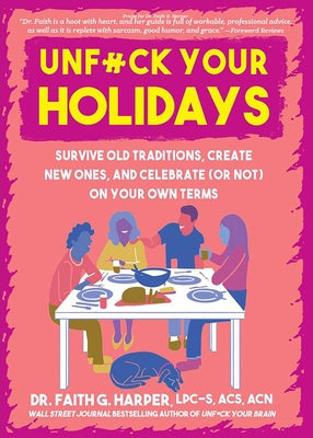 Unfuck Your Holidays: Survive Old Traditions, Create New Ones, and Celebrate (or Not) on Your Own Terms by Harper, Faith G.