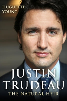 Justin Trudeau: The Natural Heir Paperback J. Patrick Boyer Book