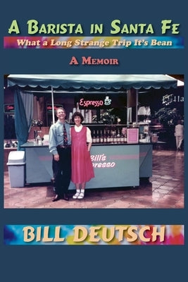 A Barista in Santa Fe: What a Long Strange Trip It's Bean, A Memoir Paperback Sunstone Press
