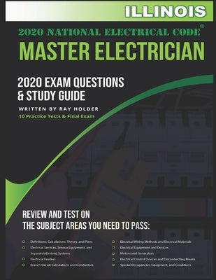Illinois 2020 Master Electrician Exam Questions and Study Guide: 400+ Questions for study on the 2020 National Electrical Code Paperback Independently Published
