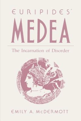 Euripides' Medea: The Incarnation of Disorder Paperback Penn State University Press