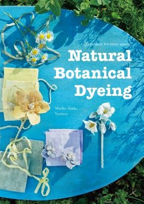 Natural Botanical Dyeing: 20 Projects for Every Season Paperback Nippan Ips