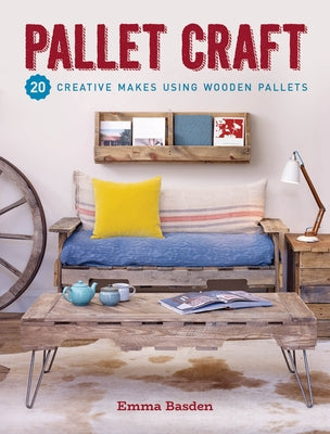 Pallet Craft: 20 Creative Makes Using Wooden Pallets Paperback GMC Publications