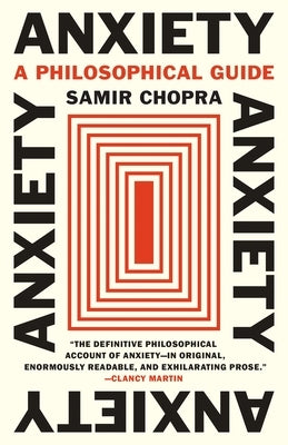 Anxiety: A Philosophical Guide by Chopra, Samir