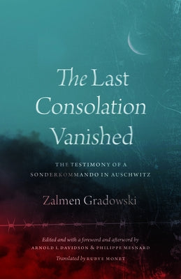 The Last Consolation Vanished: The Testimony of a Sonderkommando in Auschwitz Paperback University of Chicago Press