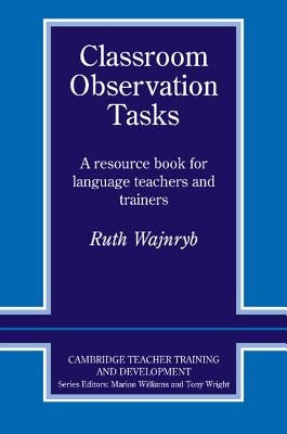 Classroom Observation Tasks: A Resource Book for Language Teachers and Trainers Paperback Cambridge University Press