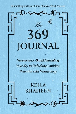 The 369 Journal: Neuroscience-Based Journaling: Your Key to Unlocking Limitless Potential with Numerology Paperback Atria/Primero Sueno Press